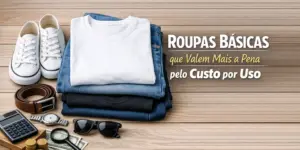 Roupas e acessórios básicos com dólares, moedas e frase sobre custo-benefício
